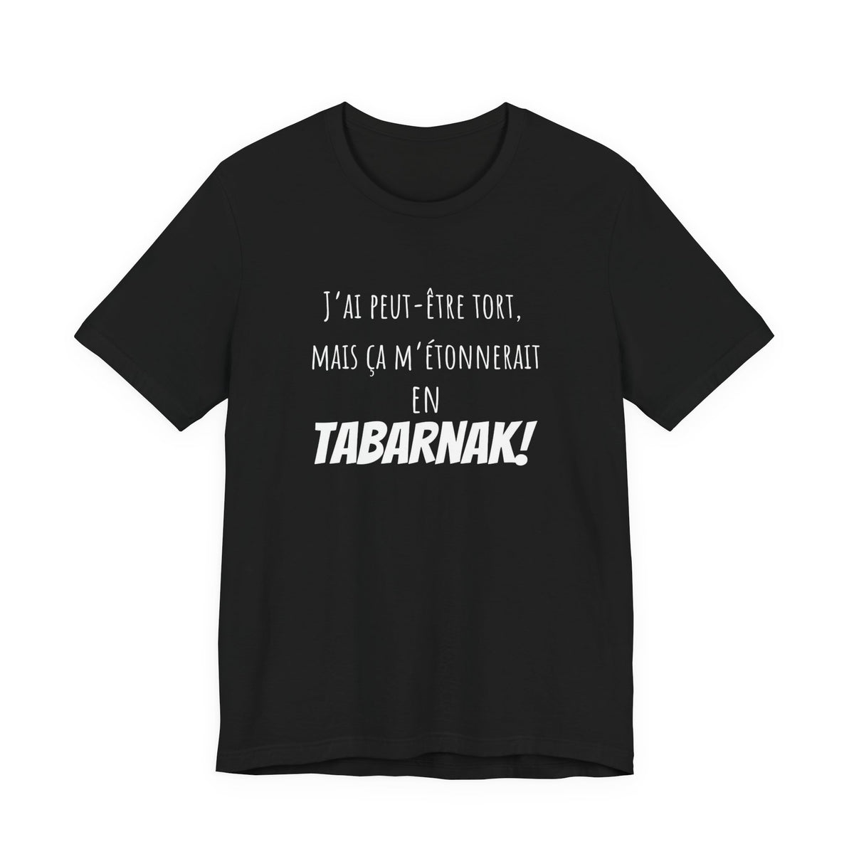 T-shirt – J’ai peut-être tort, mais ça m’étonnerait en tabarnak